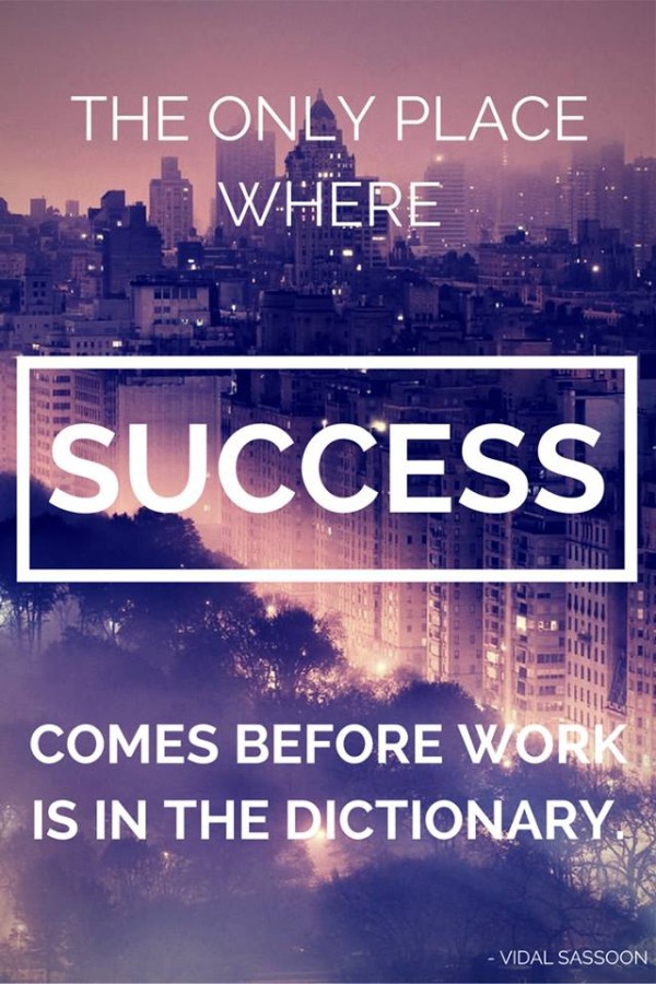 The only place where success comes before work is in the dictionary